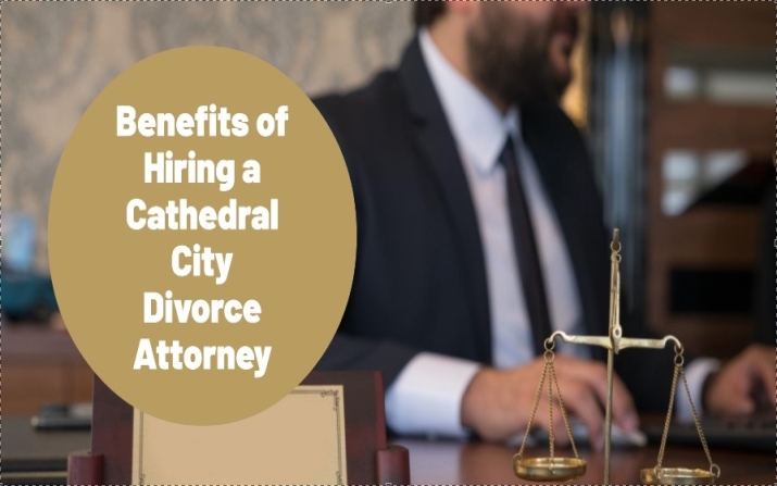 Benefits of Hiring a Cathedral City Divorce Attorney